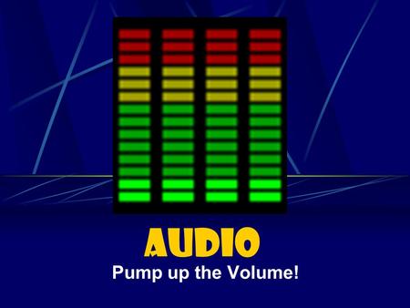 Audio Pump up the Volume!. AUDIO: WHO OPERATES THE AUDIO MIXER? Answer: AUDIO ENGINEER.