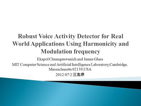 Ekapol Chuangsuwanich and James Glass MIT Computer Science and Artificial Intelligence Laboratory,Cambridge, Massachusetts 02139,USA 2012/07/2 汪逸婷.