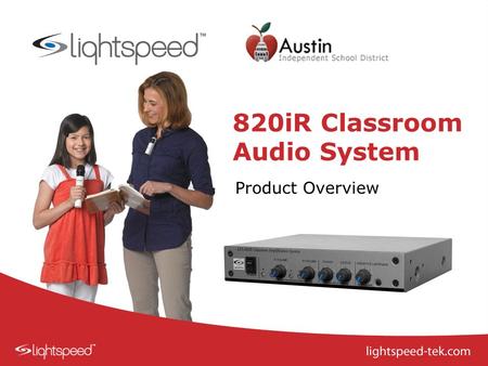 820iR Classroom Audio System Product Overview. For Today… Why Classroom Audio? REDMIKE VC Overview Proper Positioning Adjusting the Volume Daily Use Classroom.