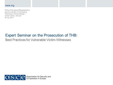 Expert Seminar on the Prosecution of THB: Best Practices for Vulnerable Victim-Witnesses Office of the Special Representative and Co-ordinator on Combating.