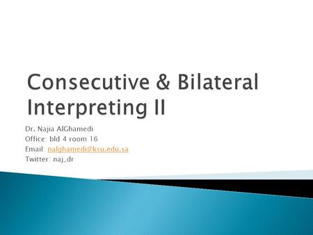 Dr. Najia AlGhamedi Office: bld 4 room 16   Twitter: naj_dr.