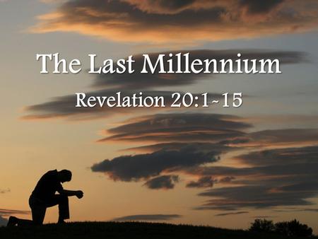 The Last Millennium Revelation 20:1-15. As promised by God, the throne of David shall gain prominence on a global scale because Jesus Christ himself shall.