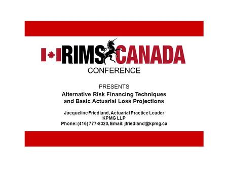 Alternative Risk Financing Techniques and Basic Actuarial Loss Projections Jacqueline Friedland, Actuarial Practice Leader KPMG LLP Phone: (416) 777-8320,