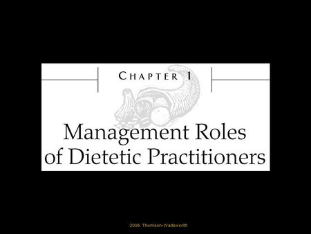 © 2006 Thomson-Wadsworth. Learning Objectives Identify the various management roles for dietetic practitioners in foodservice. Differentiate between commercial.