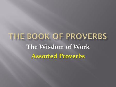 The Wisdom of Work Assorted Proverbs.  If you had the ability to pick any job on the face of the earth to earn a living, what would it be?  If money.