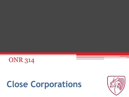 Close Corporations ONR 314. Chapter 29: External relations Members as agents: Section 54 Every member is an agent of the CC Any act of a member binds.