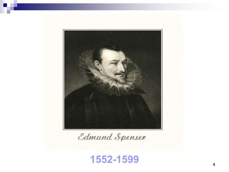 1 1552-1599. 2 Spenser’s Biography Born to a London family of modest means around 1552. Educated in London at the Merchant Taylors’ School. Cambridge--