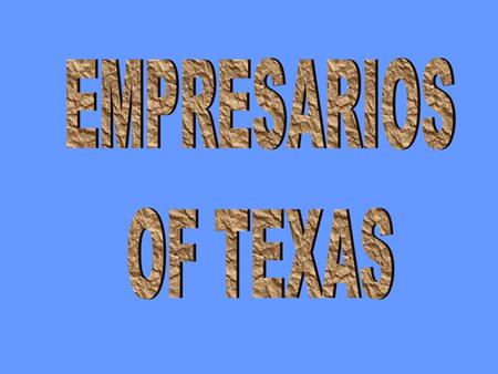 Hayden EdwardsPower and Hewetson Stephen F. AustinMartin de LeonGreen DeWitt McMullen and McGloin Lorenzo de Zavala David G. Burnet.