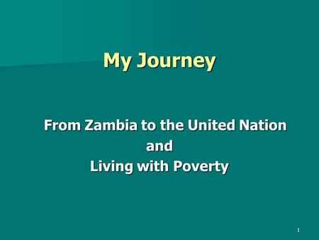 1 My Journey From Zambia to the United Nation and Living with Poverty.