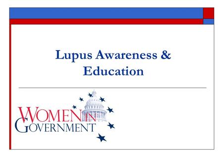 Lupus Awareness & Education. Women In Government Women In Government Foundation, Inc. is a national, non-profit, non-partisan organization of women state.