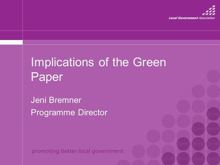 Implications of the Green Paper Jeni Bremner Programme Director.