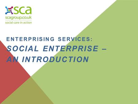 ENTERPRISING SERVICES: SOCIAL ENTERPRISE – AN INTRODUCTION.