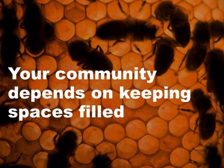 Your community depends on keeping spaces filled. Occupancy = Funding.