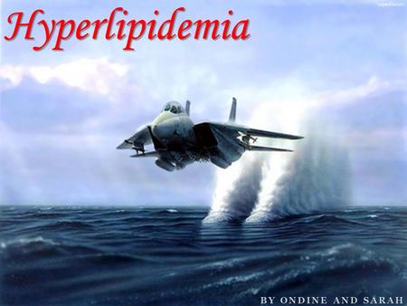 BY ONDINE AND SARAH Hyperlipidemia. What Is Hyperlipidemia? Hyperlipidemia is the presence of abnormal or raised levels of lipids (fats) or lipoproteins.