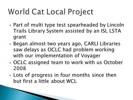  Part of multi type test spearheaded by Lincoln Trails Library System assisted by an ISL LSTA grant  Began almost two years ago, CARLI Libraries saw.