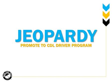 JEOPARDY PROMOTE TO CDL DRIVER PROGRAM. CHOLESTEROL WEIGHT & EXERCISE FATIGUEPOTPURRI $100 $200 $300 $400.