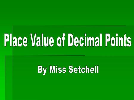 Just as in Place Value to the Billions, numbers that have decimal points have place value, too. 0.2 3 4 Tenths Hundredths Thousandths.