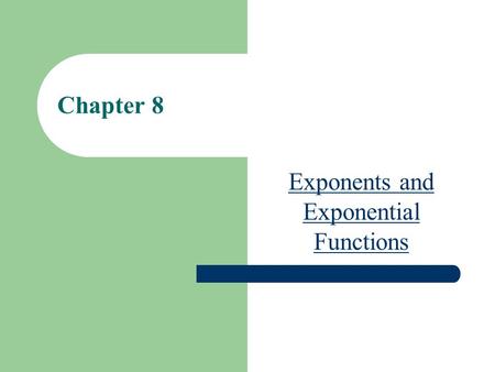 Chapter 8 Exponents and Exponential Functions. What Are Exponents A symbol or number placed above and after another symbol or number to denote the power.