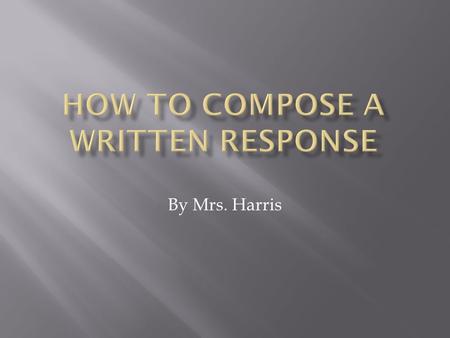 By Mrs. Harris.  Has your teacher ever told you, “I want you to answer in complete sentences?”  Has she ever said, “I want you to give evidence from.