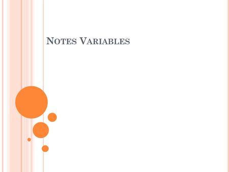 N OTES V ARIABLES. V ARIABLE A factor in an experiment that changes or could be changed There are 3 types.