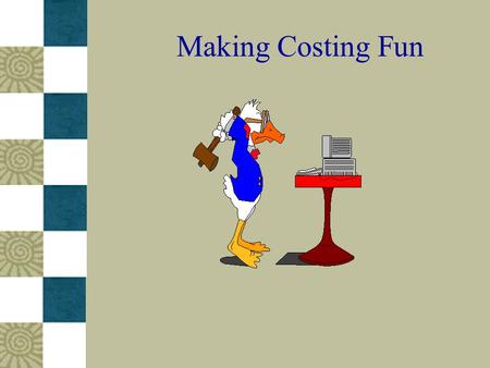 Making Costing Fun. But, how much does it cost? Session Objectives: –Introduce costing as a tool for decision making (advocacy and design). –Empower participants.