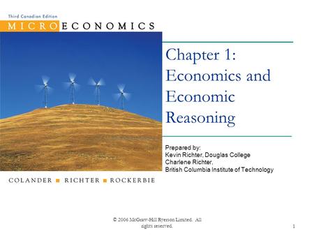 © 2006 McGraw-Hill Ryerson Limited. All rights reserved.1 Chapter 1: Economics and Economic Reasoning Prepared by: Kevin Richter, Douglas College Charlene.