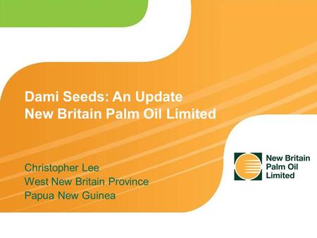 Christopher Lee West New Britain Province Papua New Guinea Dami Seeds: An Update New Britain Palm Oil Limited.