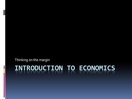 Thinking on the margin. Economy  One who manages a household  Much like a household, society must determine how to manage scarce resources to satisfy.