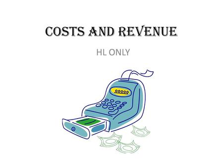 Costs and Revenue HL ONLY. Standard Level 5.2.2 Page 630 & 631 5.2.3 Page 632 Question b & c only.