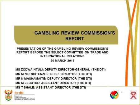 GAMBLING REVIEW COMMISSION’S REPORT PRESENTATION OF THE GAMBLING REVIEW COMMISSION’S REPORT BEFORE THE SELECT COMMITTEE ON TRADE AND INTERNATIONAL RELATIONS.