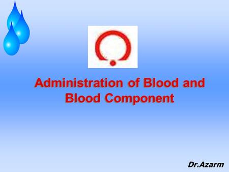 Administration of Blood and Blood Component Dr.Azarm.