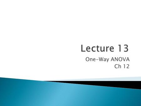 One-Way ANOVA Ch 12.  Recall:  A categorical variable = factor.  Its values =levels  ANOVA in general studies the effect of categorical variables.