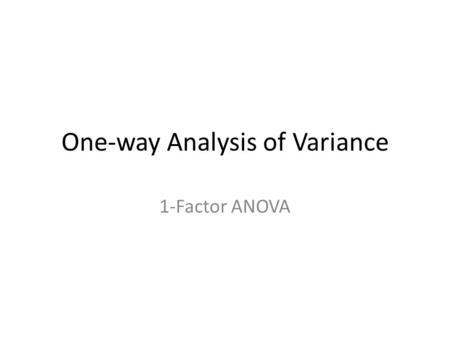 One-way Analysis of Variance 1-Factor ANOVA. Previously… We learned how to determine the probability that one sample belongs to a certain population.