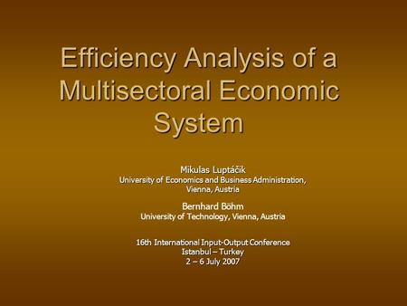 Efficiency Analysis of a Multisectoral Economic System Efficiency Analysis of a Multisectoral Economic System Mikulas Luptáčik University of Economics.