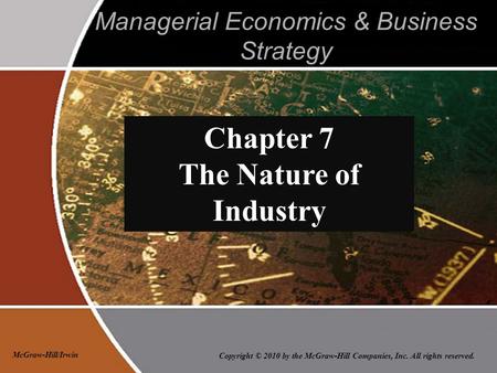 Copyright © 2010 by the McGraw-Hill Companies, Inc. All rights reserved. McGraw-Hill/Irwin Managerial Economics & Business Strategy Chapter 7 The Nature.