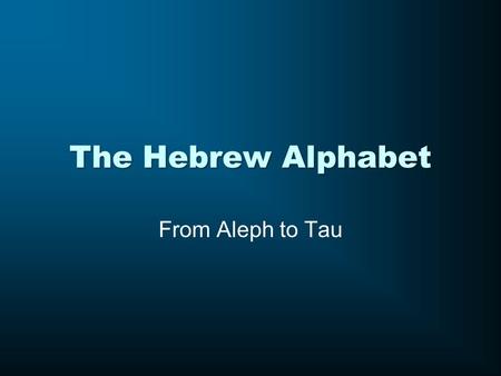 The Hebrew Alphabet From Aleph to Tau. Basics of Biblical Hebrew by Gary Patico & Miles Van Pelt.