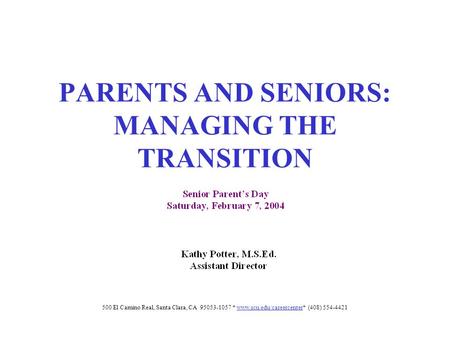 PARENTS AND SENIORS: MANAGING THE TRANSITION 500 El Camino Real, Santa Clara, CA 95053-1057 * www.scu.edu/careercenter* (408) 554-4421www.scu.edu/careercenter.