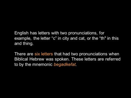 English has letters with two pronunciations, for example, the letter “c” in city and cat, or the “th in this and thing. There are six letters that had.