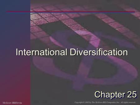 McGraw-Hill/Irwin Copyright © 2005 by The McGraw-Hill Companies, Inc. All rights reserved. Chapter 25 International Diversification.