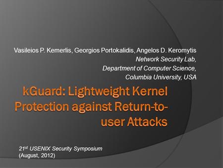 Vasileios P. Kemerlis, Georgios Portokalidis, Angelos D. Keromytis Network Security Lab, Department of Computer Science, Columbia University, USA 21 st.