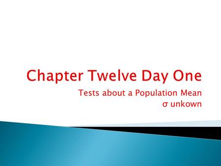 Tests about a Population Mean σ unkown. p. 745 1,2,3 p. 754 5,6,7.