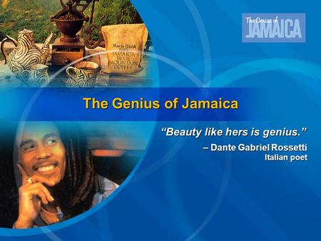 The Genius of Jamaica “Beauty like hers is genius.” – Dante Gabriel Rossetti Italian poet.