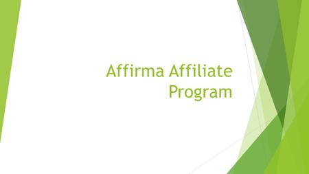 Affirma Affiliate Program. Qualification of Affiliates  Affirma Employees  Any Affirma employees without Revenue Targets  Sales, CEMs, GMs, Practice.