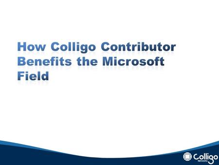 About Colligo Networks Multi-award winning Colligo Contributor solution suite for email management in SharePoint 3500+ customers in 55 countries Multiple.