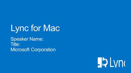 Browser Tablet Smartphone Mac PC Lync Meetings Join Lync Meetings with a single click Voice PSTN calling with voice mail and other commonly used features.