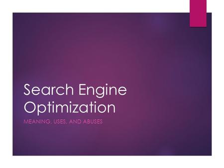 Search Engine Optimization MEANING, USES, AND ABUSES.