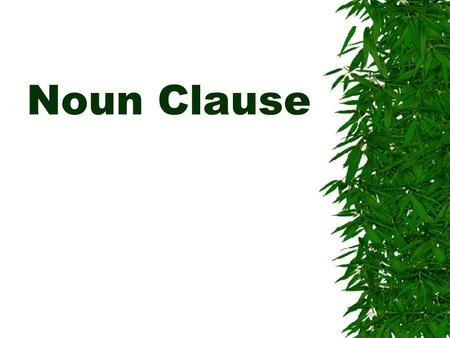 Noun Clause. “Ever since you first toddled into a school door, your teachers have been telling you that a noun is a person, place, thing or idea.”