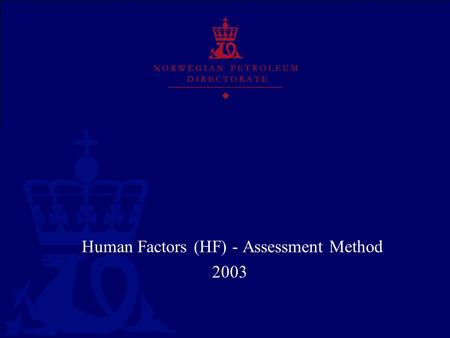 Human Factors (HF) - Assessment Method 2003. Agenda What is Human Factors? Why do we need HF-Assessment Method ? What is the HF-Assessment Method ? Why.