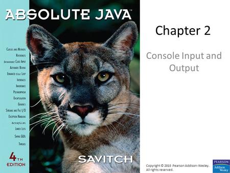 Chapter 2 Console Input and Output Copyright © 2010 Pearson Addison-Wesley. All rights reserved.