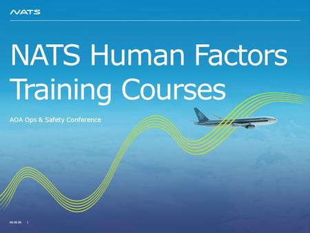 NATS Human Factors Training Courses AOA Ops & Safety Conference 00.00.00 1.